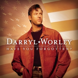 Darryl Worley - Have You Forgotten